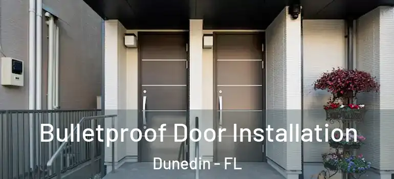 Bulletproof Door Installation Dunedin - FL