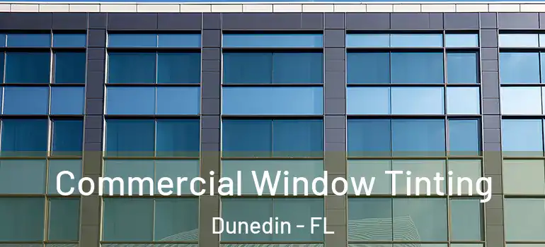 Commercial Window Tinting Dunedin - FL
