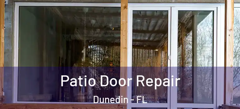 Patio Door Repair Dunedin - FL