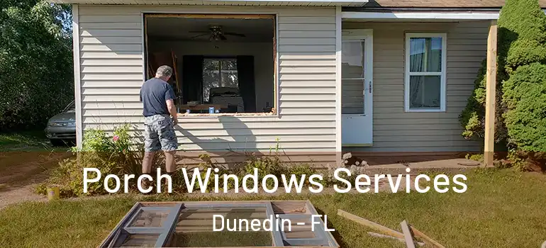 Porch Windows Services Dunedin - FL