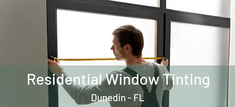 Residential Window Tinting Dunedin - FL