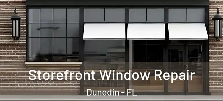 Storefront Window Repair Dunedin - FL