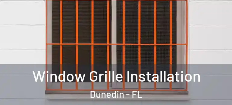  Window Grille Installation Dunedin - FL